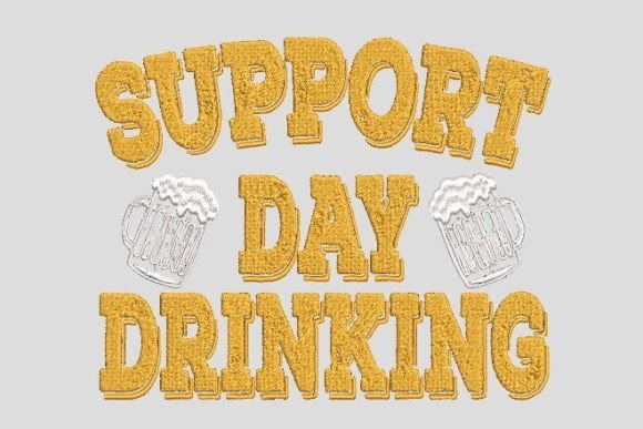 Support Day Drinking Quotes Embroidery Business Review